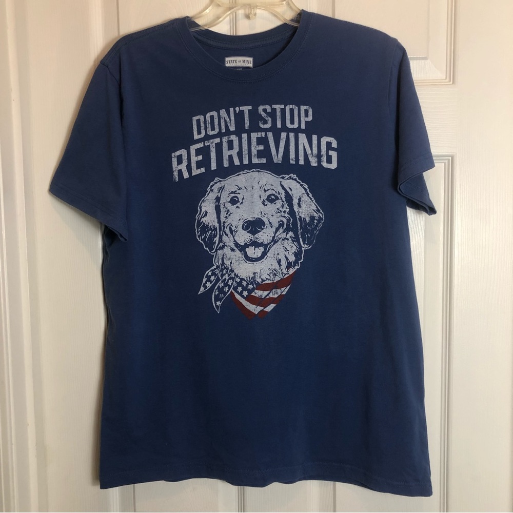 State of Mine Men’s T-Shirt Size Large. Don’t Stop Retrieving with Dog on front